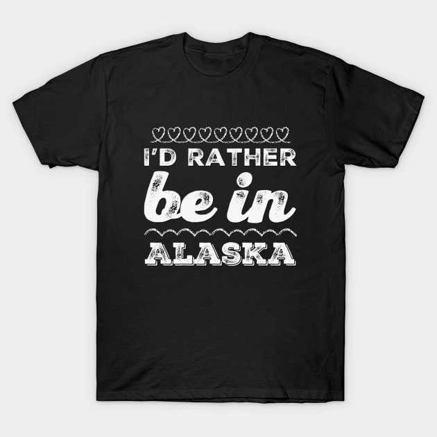 I'd rather be in Alaska Cute Vacation Holiday Alaska trip T-Shirt by BoogieCreates